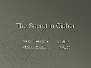 The Secret in Cipher