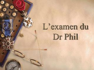 L’examen du Dr Phil