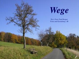 Wege Text: Peter Paul Kaspar Fotos und Gestaltung: JB