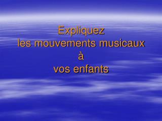 Expliquez les mouvements musicaux à vos enfants