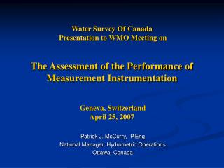 Patrick J. McCurry, P.Eng National Manager, Hydrometric Operations Ottawa, Canada