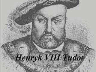 Henryk VIII Tudor