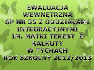 EWALUACJA WEWNĘTRZNA SP NR 35 Z ODDZIAŁAMI INTEGRACYJNYMI IM. MATKI TERESY Z KALKUTY