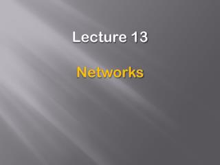 Lecture 13 Networks