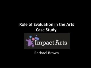 Role of Evaluation in the Arts Case Study