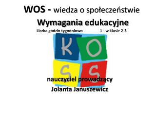 WOS - wiedza o społeczeństwie Wymagania edukacyjne Liczba godzin tygodniowo 	 1 - w klasie 2-3