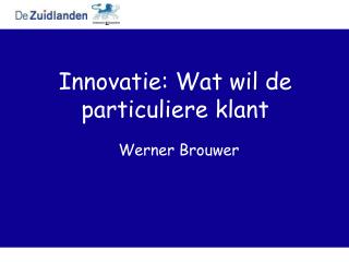 Innovatie: Wat wil de particuliere klant