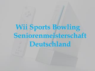 Wii Sports Bowling Seniorenmeisterschaft Deutschland