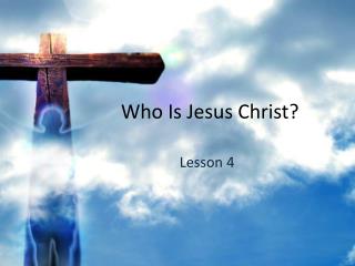 Who Is Jesus Christ?