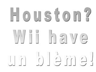 Houston? Wii have un blème!