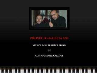 PROXECTO-GALICIA XXI MÚSICA PARA FRAUTA E PIANO DE COMPOSITORES GALEGOS