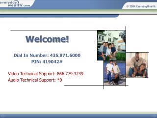 Welcome! Dial In Number: 435.871.6000 PIN: 419042# Video Technical Support: 866.779.3239