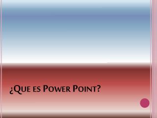 ¿ Que es Power Point?