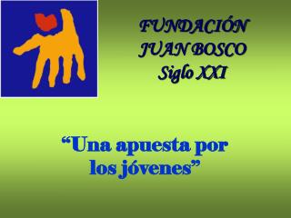 FUNDACIÓN JUAN BOSCO Siglo XXI