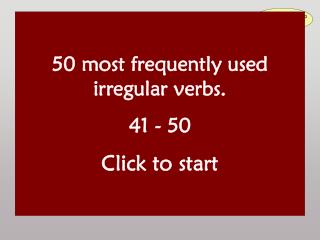 50 most frequently used irregular verbs. 41 - 50 Click to start