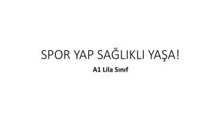 SPOR YAP SAĞLIKLI YAŞA!