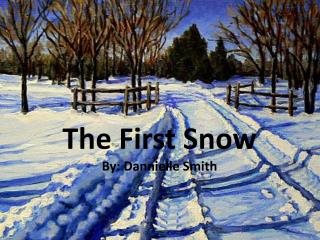 The First Snow By: Dannielle Smith
