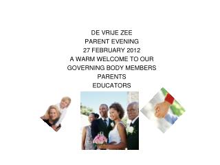DE VRIJE ZEE PARENT EVENING 27 FEBRUARY 2012 A WARM WELCOME TO OUR GOVERNING BODY MEMBERS PARENTS