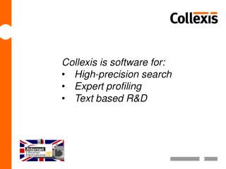 Collexis is software for: High-precision search Expert profiling Text based R&amp;D