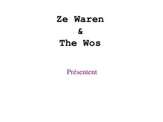 Ze Waren &amp; The Wos