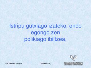 Istripu gutxiago izateko, ondo egongo zen polikiago ibiltzea.