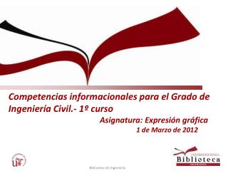 Competencias informacionales para el Grado de Ingeniería Civil.- 1º curso