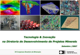 Tecnologia &amp; Inovação na Diretoria de Desenvolvimento de Projetos Minerais Setembro /2007