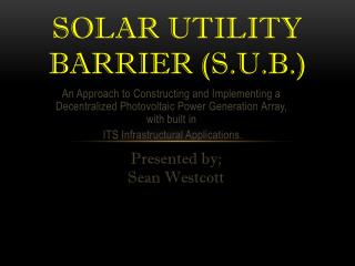 Solar Utility Barrier (S.U.B.)
