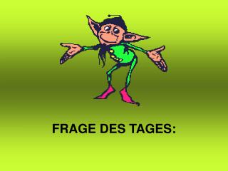 FRAGE DES TAGES: