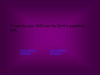 It was the year 3020 and the Earth’s population had...