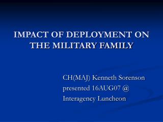 IMPACT OF DEPLOYMENT ON THE MILITARY FAMILY