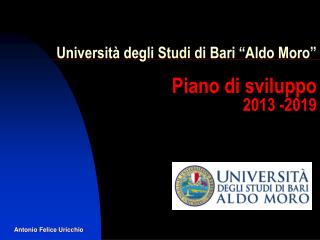 Università degli Studi di Bari “ Aldo Moro ” Piano di sviluppo 2013 -2019