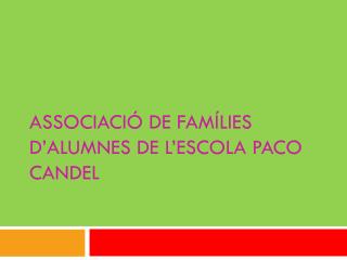 ASSOCIACIÓ DE FAMÍLIES D’ALUMNES DE L’ESCOLA PACO CANDEL