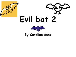 Evil bat 2