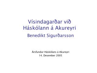 Vísindagarðar við Háskólann á Akureyri Benedikt Sigurðarsson