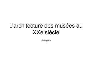 L’architecture des musées au XXe siècle