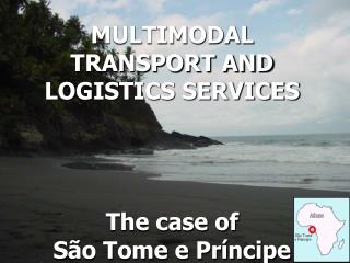 MULTIMODAL TRANSPORT AND LOGISTICS SERVICES The case of São Tome e Príncipe