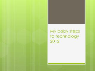 My baby steps to technology 2012