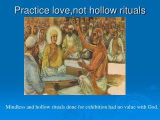 Practice love,not hollow rituals