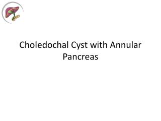 Choledochal Cyst with Annular Pancreas