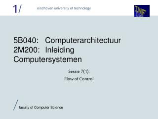 5B040:	 Computerarchitectuur 2M200:	Inleiding Computersystemen