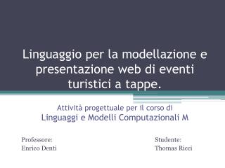 Professore:					Studente: Enrico Denti 					Thomas Ricci