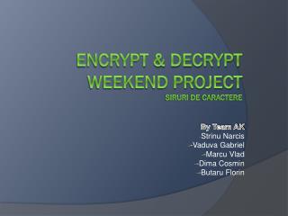 Encrypt &amp; Decrypt Weekend project Siruri de caractere