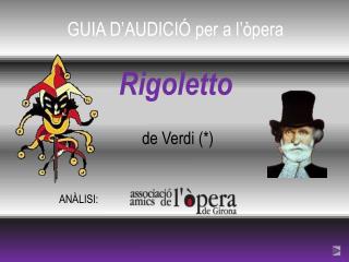 GUIA D’AUDICIÓ per a l’òpera Rigoletto de Verdi (*)