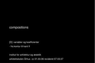 compositions 	[D]: variabler og koefficienter 	- fra kontur til kant II