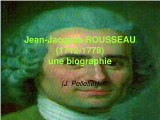 Jean-Jacques ROUSSEAU (1712-1778) une biographie