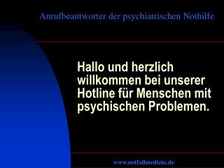 Hallo und herzlich willkommen bei unserer Hotline für Menschen mit psychischen Problemen.