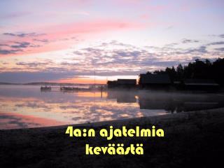 4a:n ajatelmia keväästä