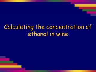 Calculating the concentration of ethanol in wine