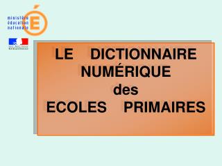 LE DICTIONNAIRE NUM É RIQUE des ECOLES PRIMAIRES